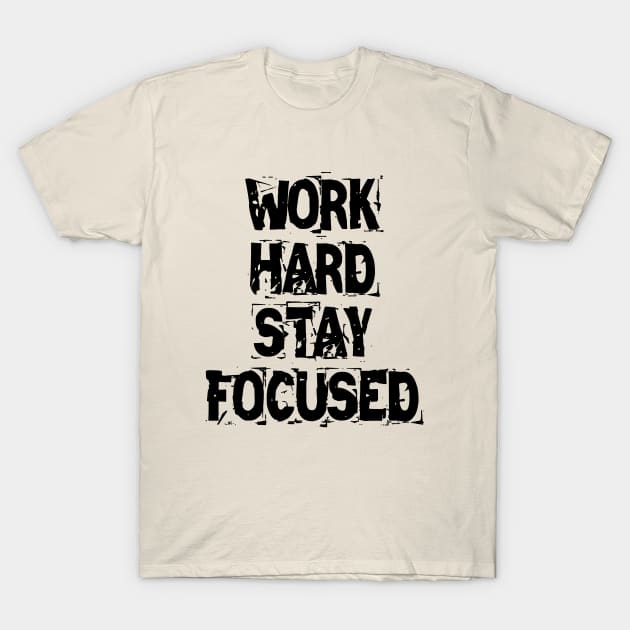 Work Hard Stay Focused T-Shirt by Texevod